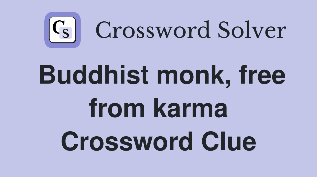 Buddhist monk, free from karma Crossword Clue