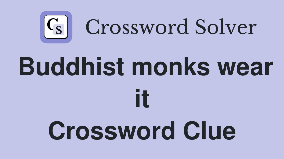 Buddhist monks wear it Crossword Clue
