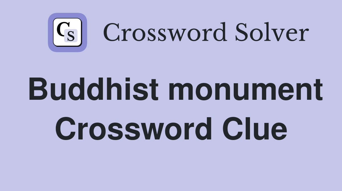 Buddhist monument Crossword Clue