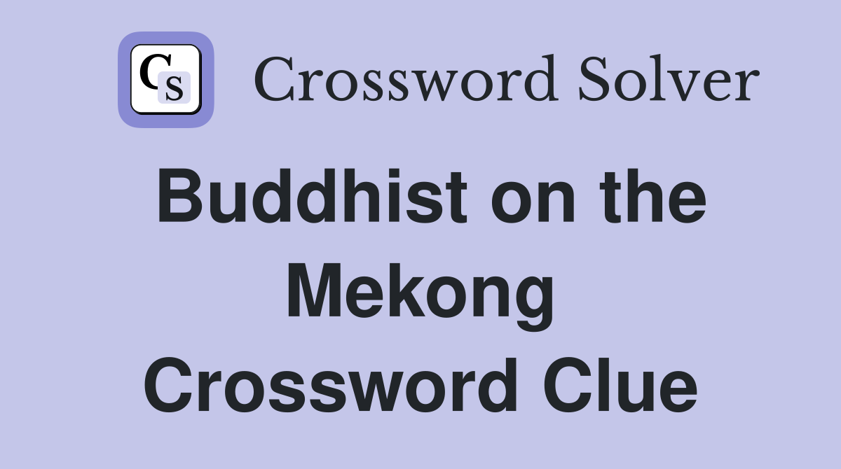 Buddhist on the Mekong Crossword Clue