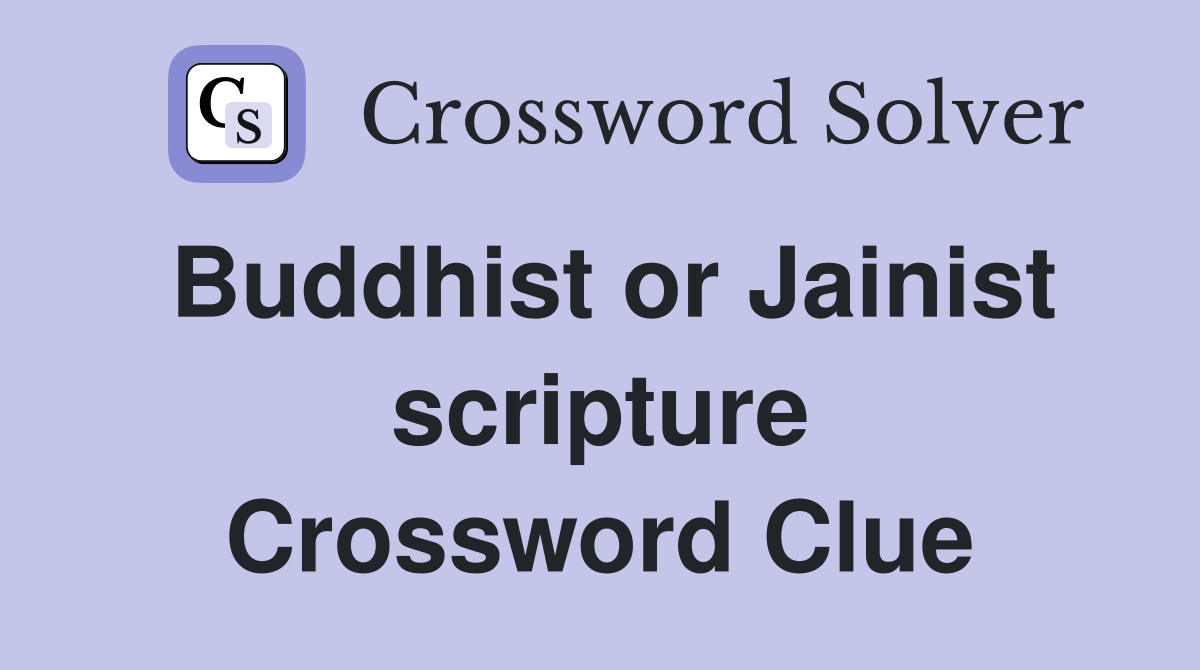 Buddhist or Jainist scripture Crossword Clue