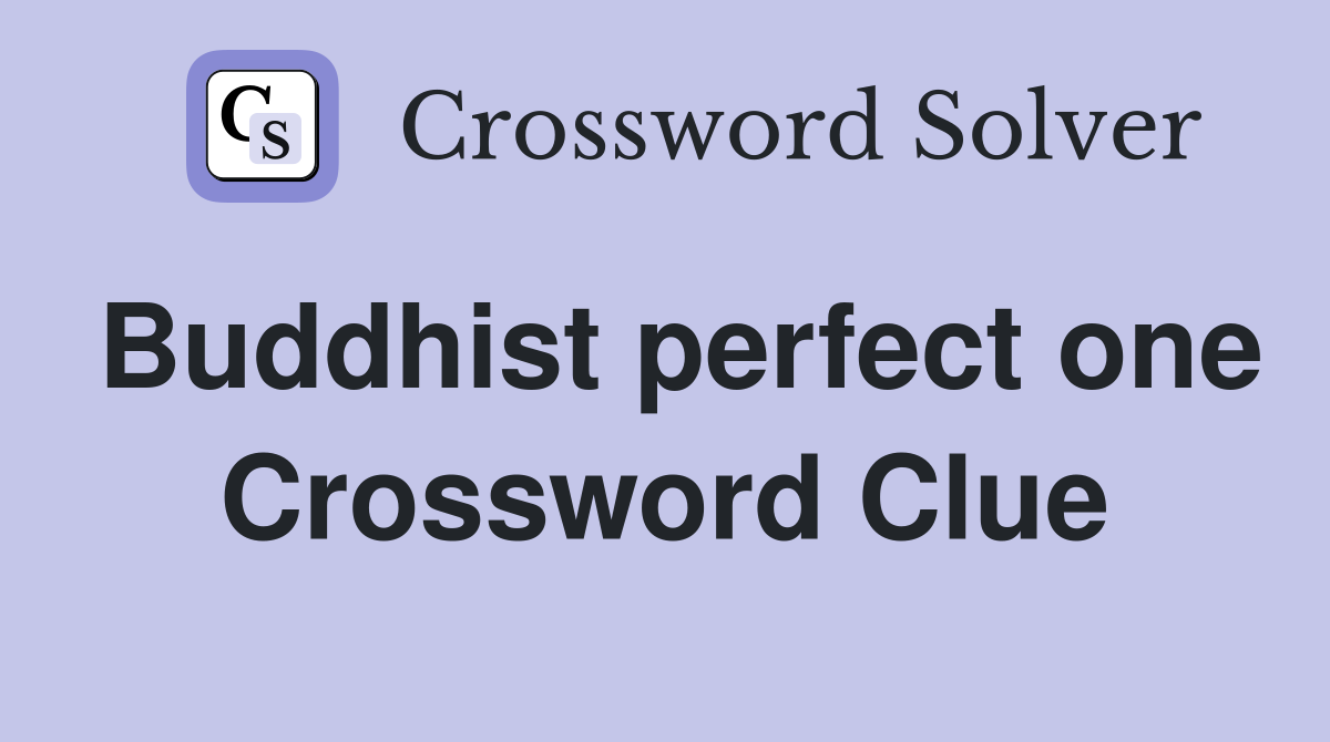 Buddhist perfect one Crossword Clue