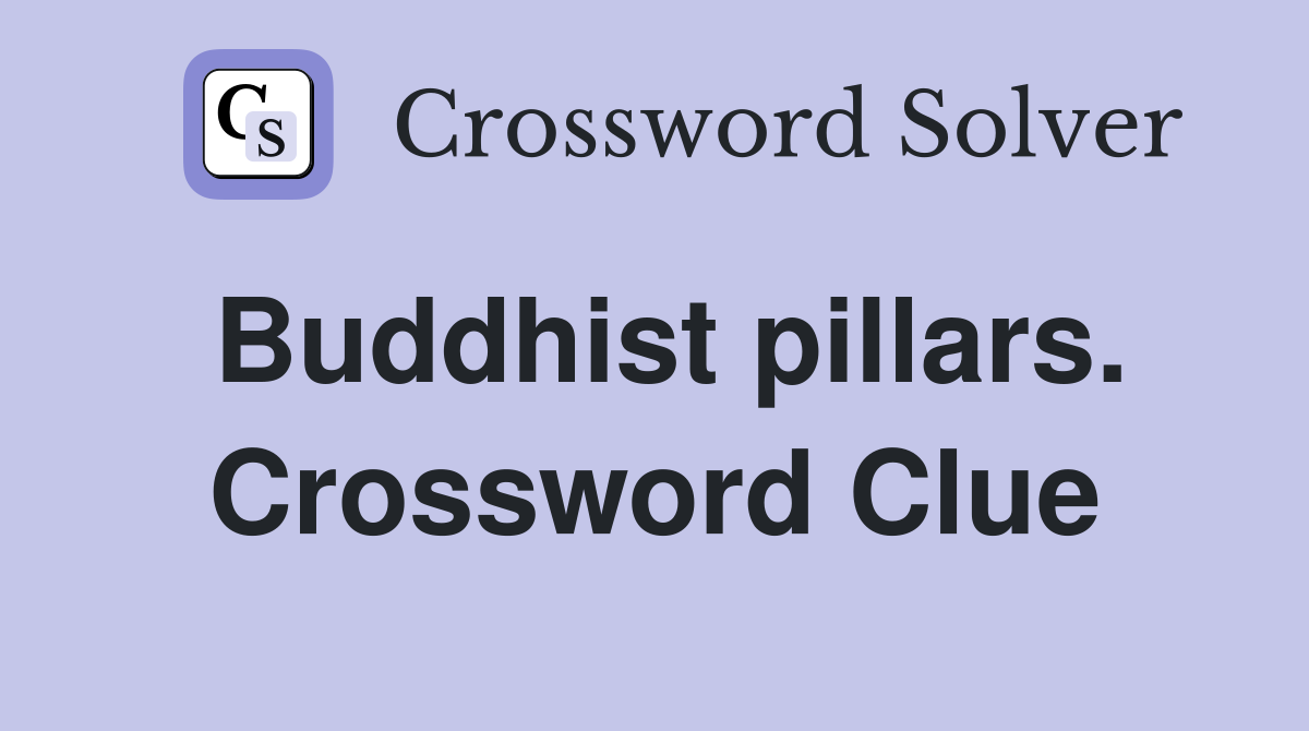 Buddhist pillars. Crossword Clue
