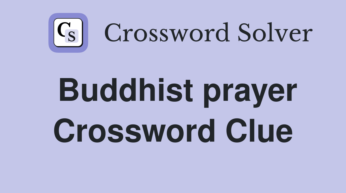 Buddhist prayer Crossword Clue