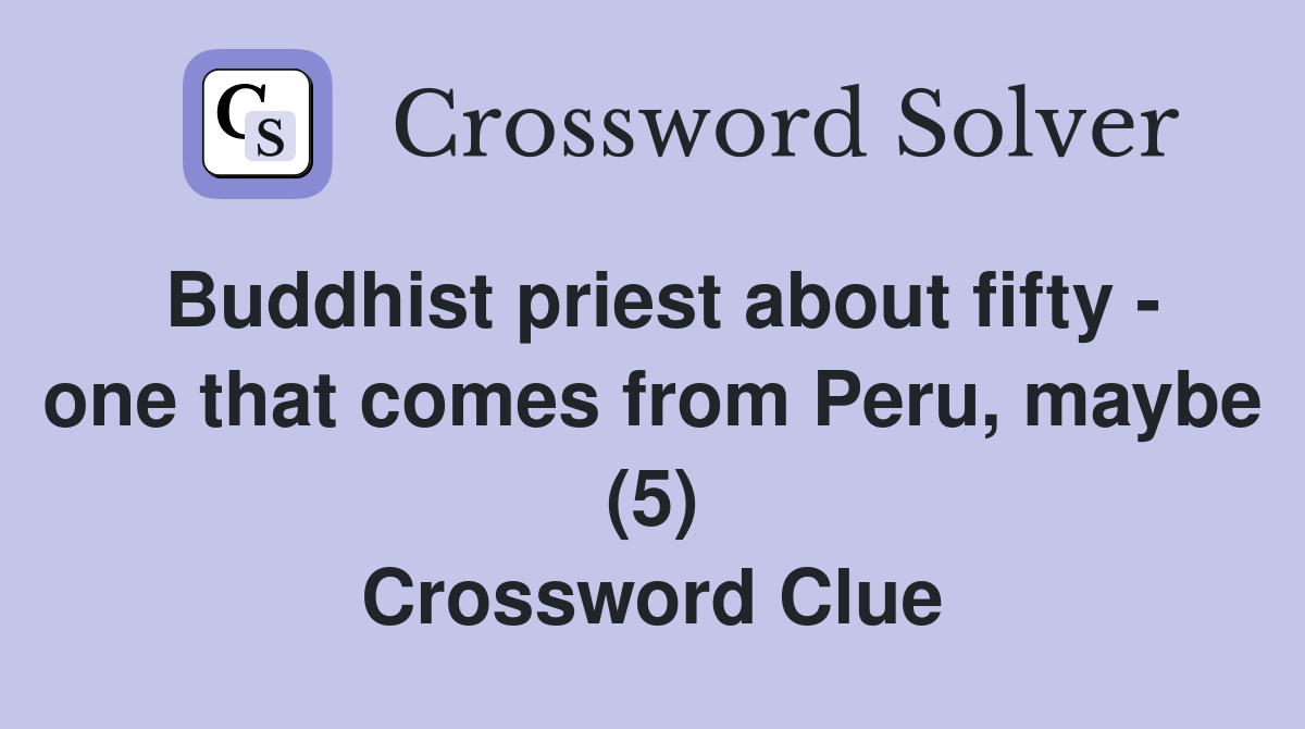 Buddhist priest about fifty - one that comes from Peru, maybe (5) Crossword Clue