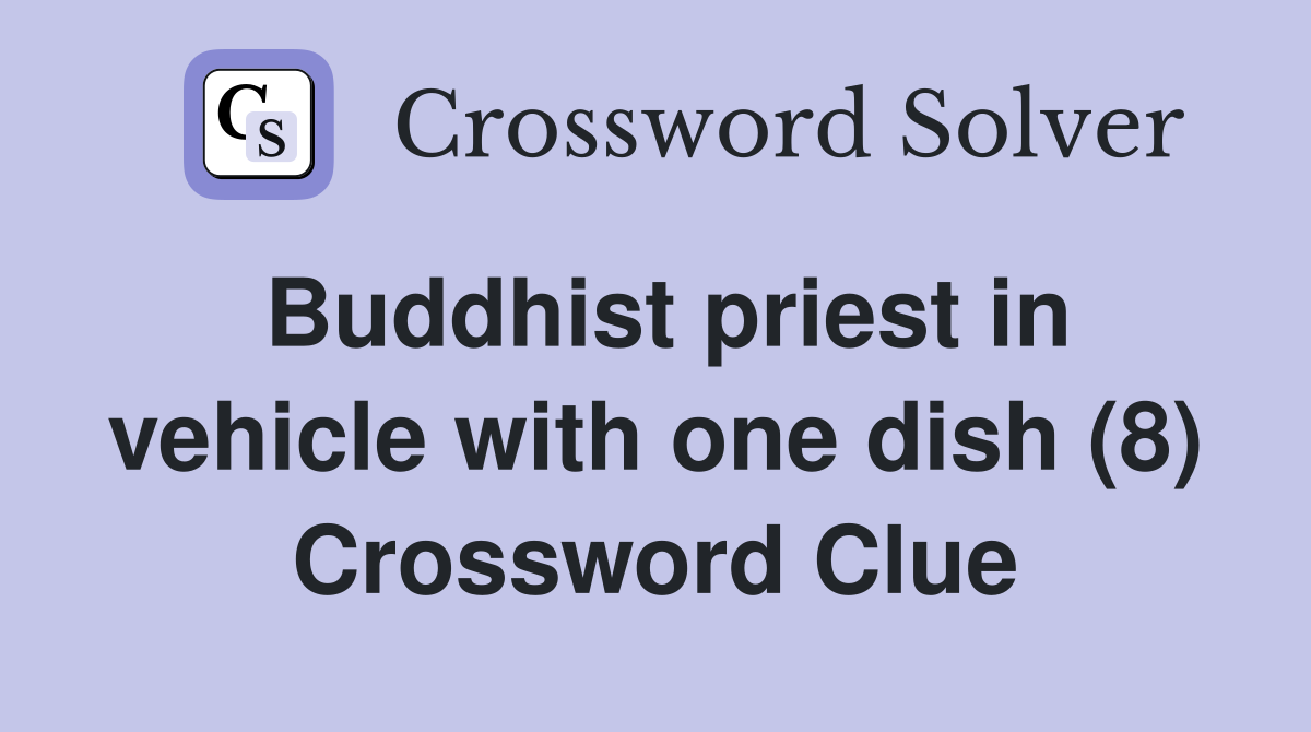 Buddhist priest in vehicle with one dish (8) Crossword Clue