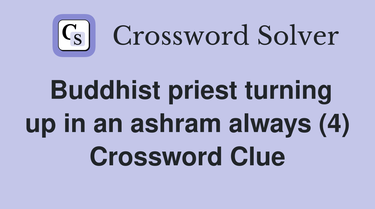 Buddhist priest turning up in an ashram always (4) Crossword Clue