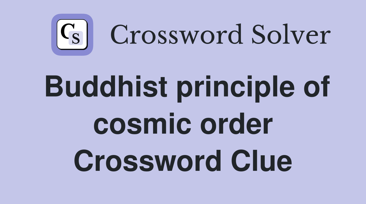 Buddhist principle of cosmic order Crossword Clue