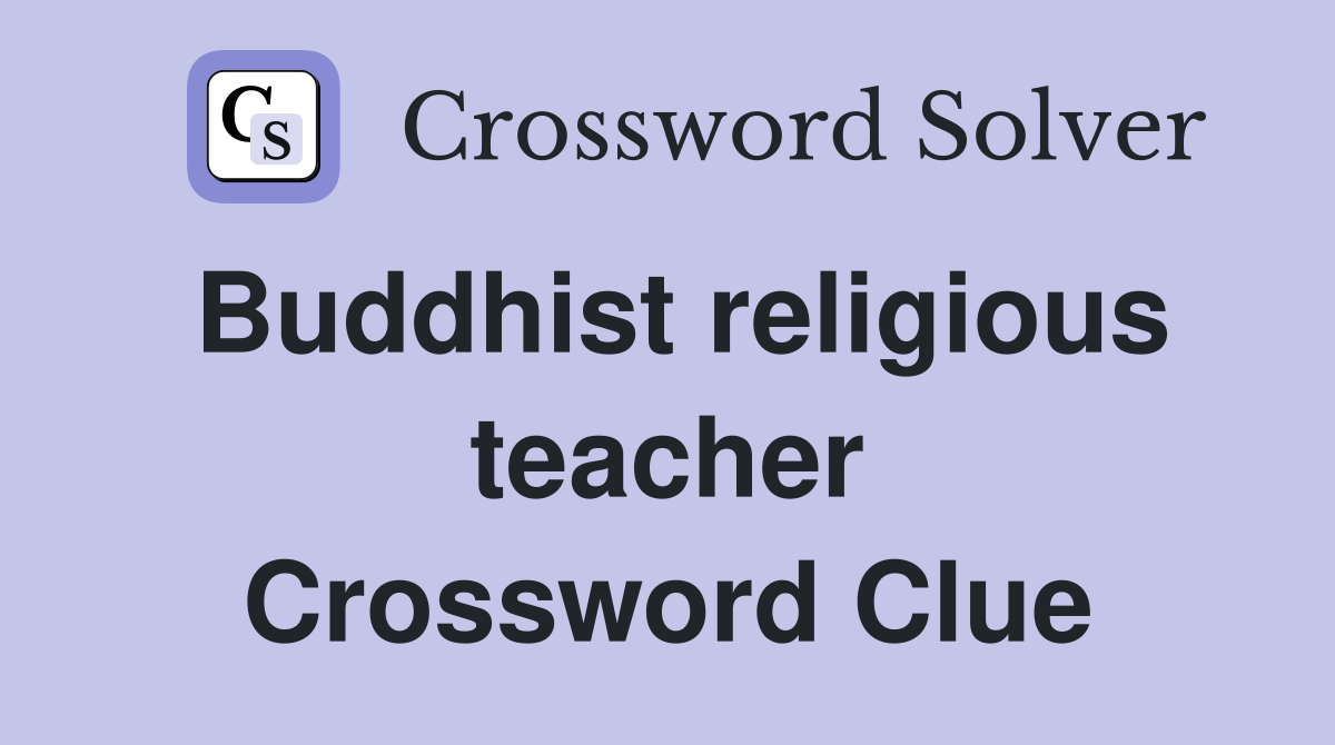 Buddhist religious teacher Crossword Clue