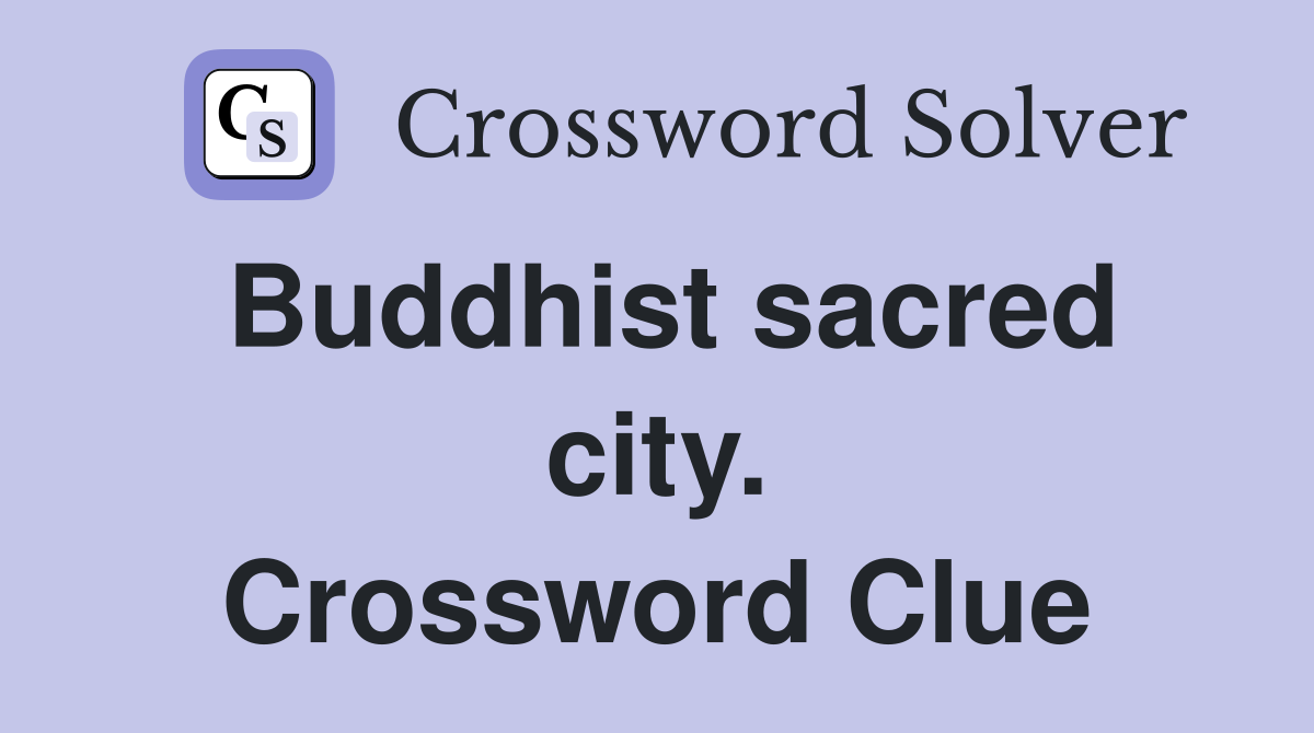 Buddhist sacred city. Crossword Clue