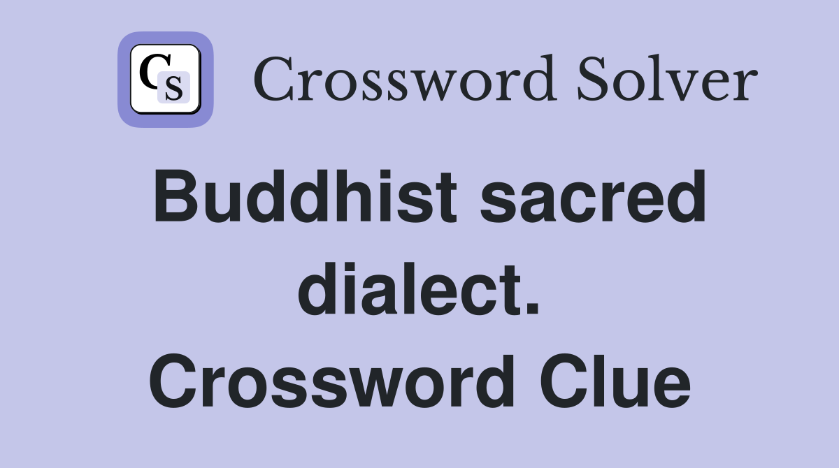 Buddhist sacred dialect. Crossword Clue