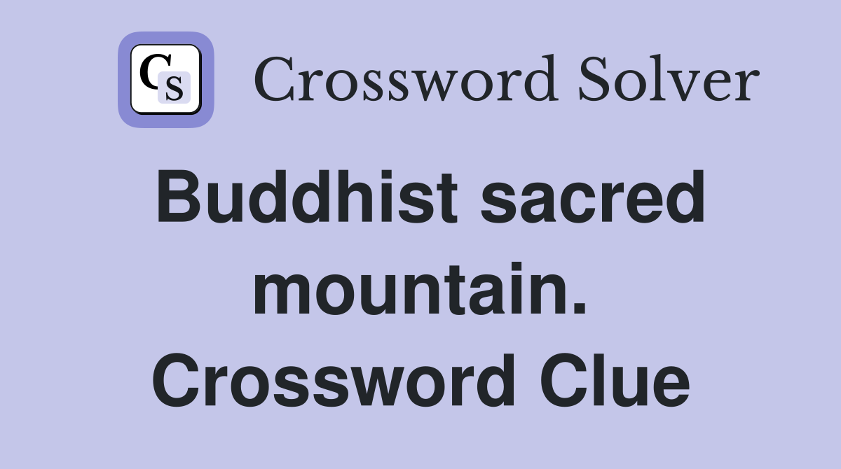 Buddhist sacred mountain. Crossword Clue