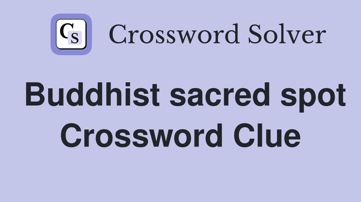 Buddhist sacred spot Crossword Clue