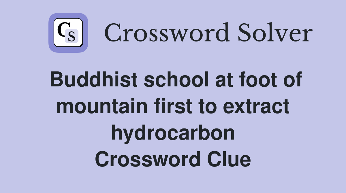 Buddhist school at foot of mountain first to extract hydrocarbon Crossword Clue