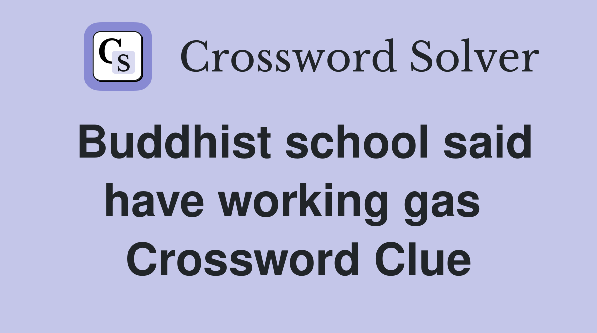 Buddhist school said have working gas  Crossword Clue
