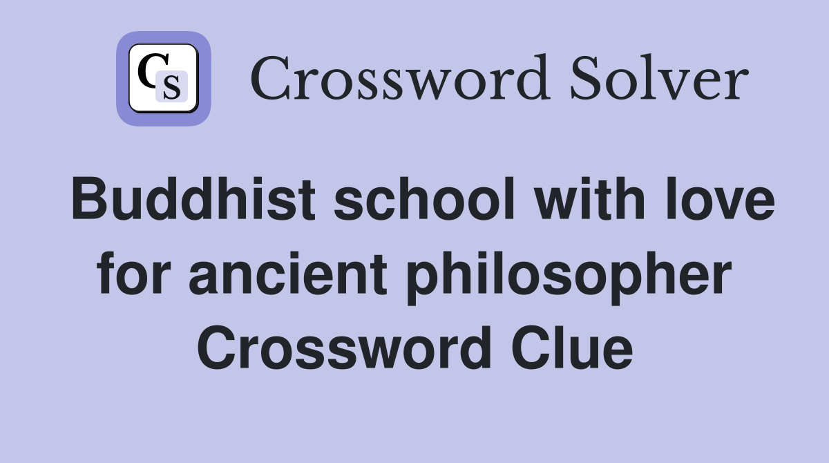 Buddhist school with love for ancient philosopher Crossword Clue