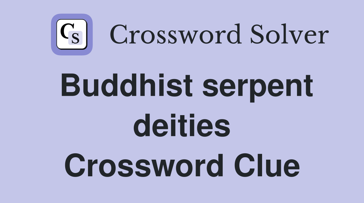 Buddhist serpent deities Crossword Clue
