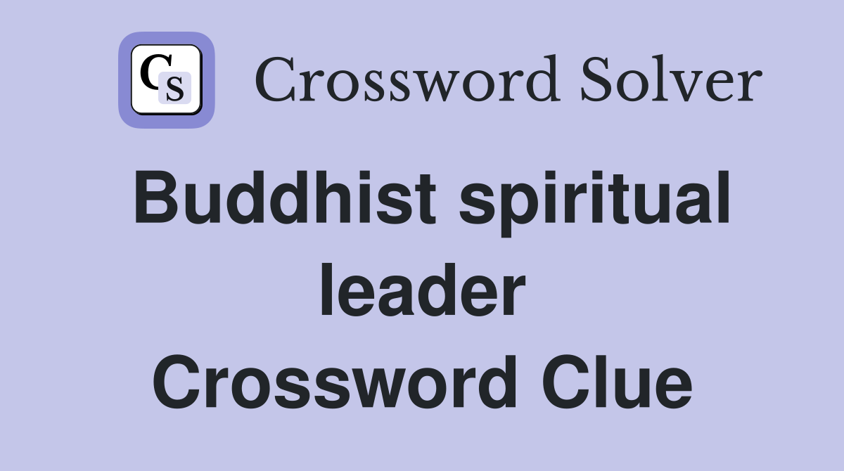 Buddhist spiritual leader Crossword Clue