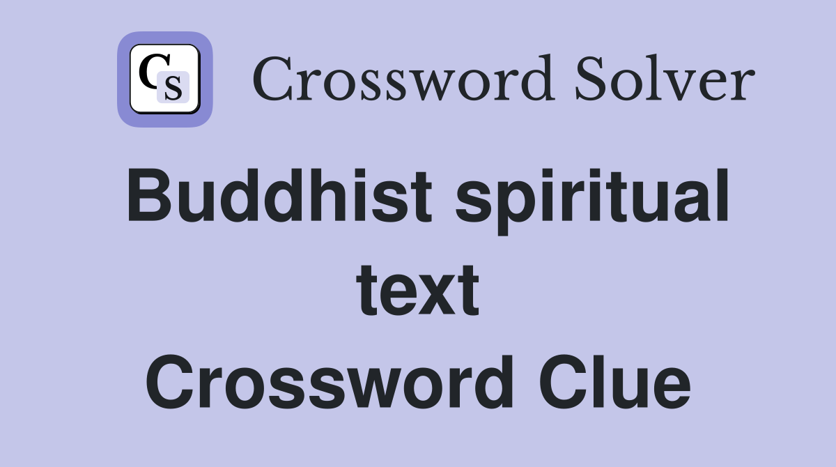 Buddhist spiritual text Crossword Clue