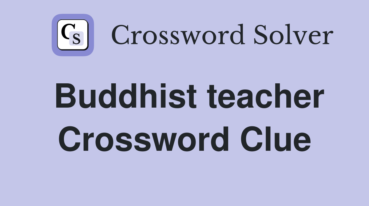 Buddhist teacher Crossword Clue