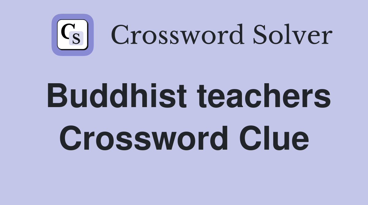 Buddhist teachers Crossword Clue