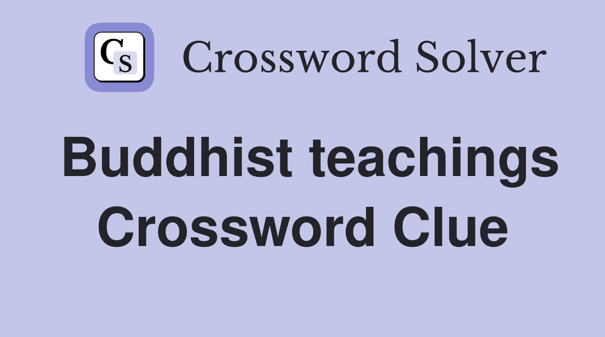 Buddhist teachings Crossword Clue