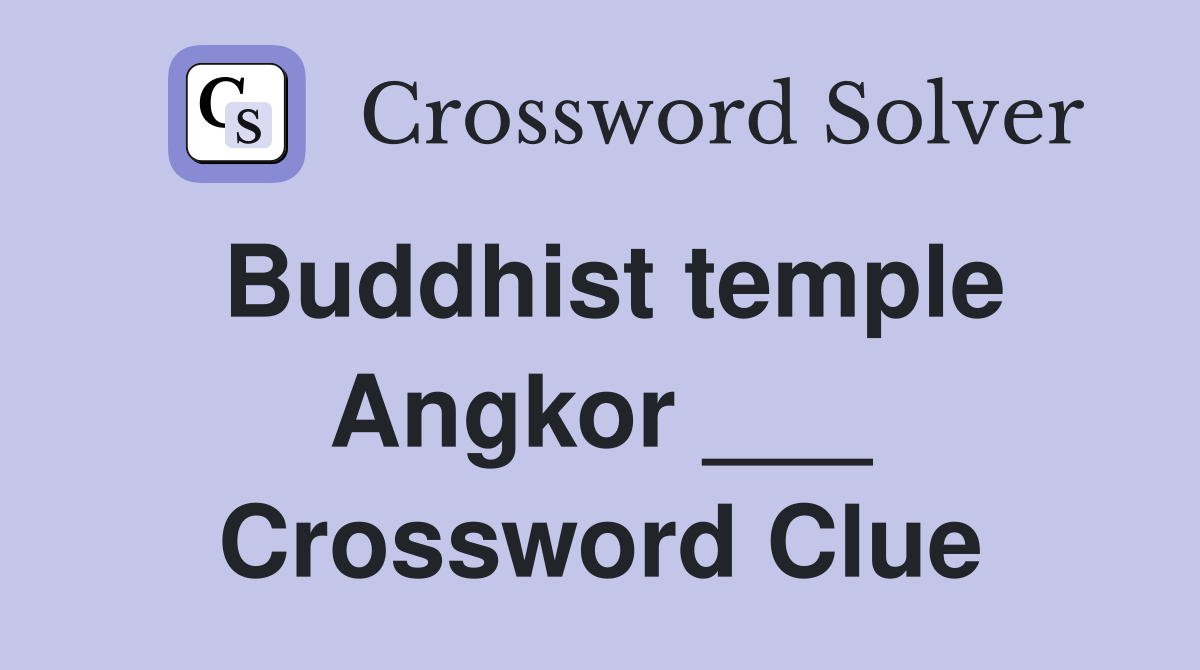 Buddhist temple Angkor ___ Crossword Clue