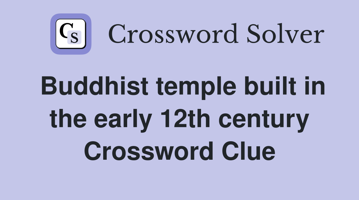 Buddhist temple built in the early 12th century Crossword Clue