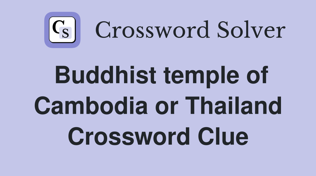 Buddhist temple of Cambodia or Thailand Crossword Clue