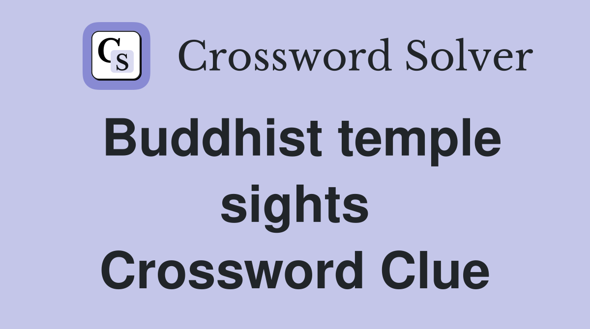Buddhist temple sights Crossword Clue