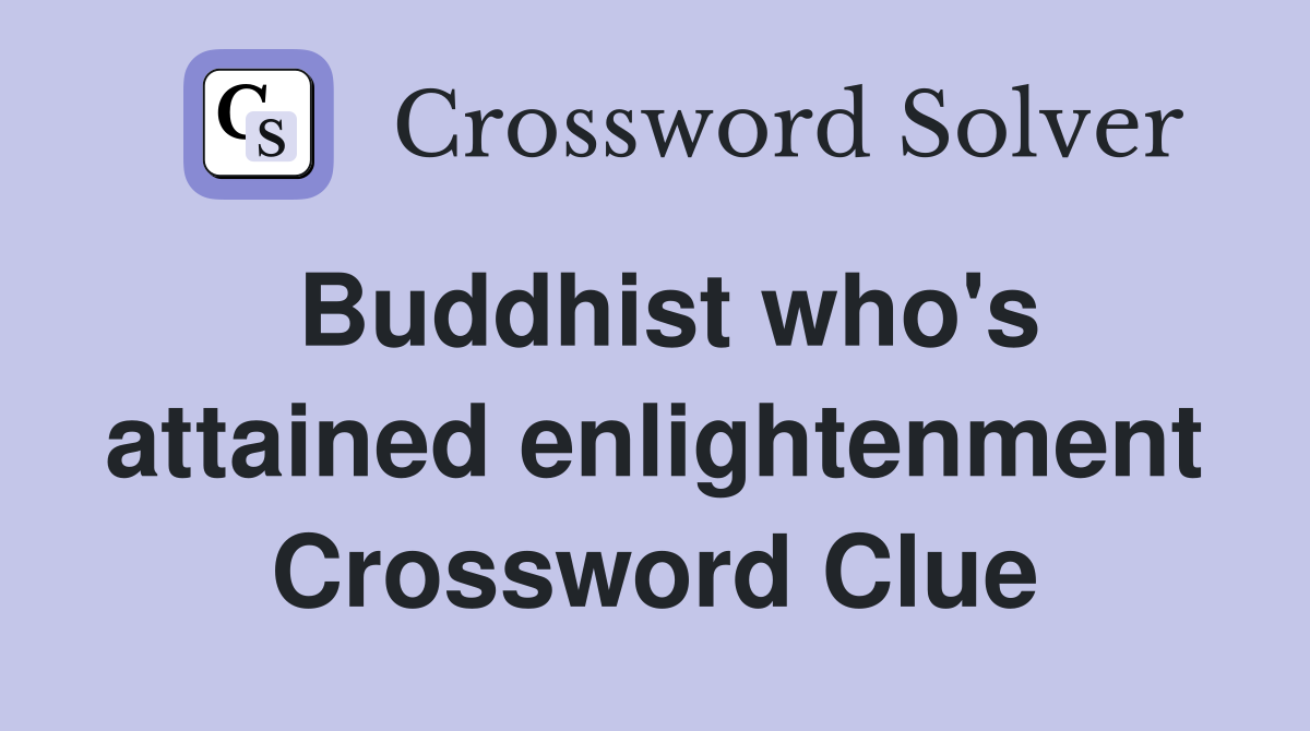 Buddhist who's attained enlightenment Crossword Clue