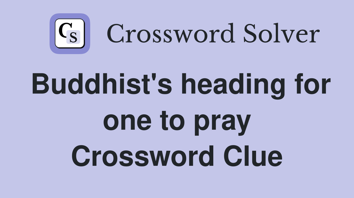 Buddhist's heading for one to pray Crossword Clue