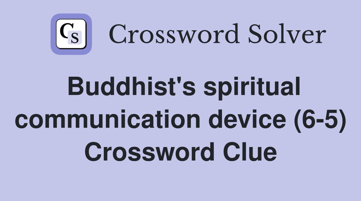 Buddhist's spiritual communication device (6-5) Crossword Clue