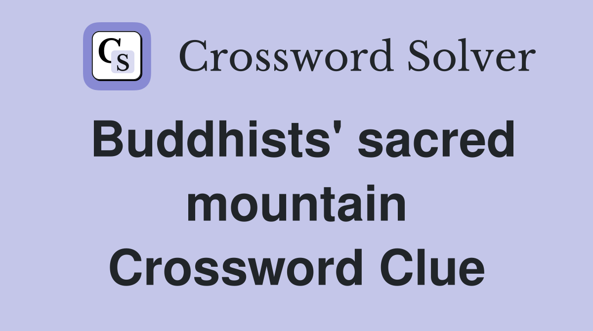 Buddhists' sacred mountain Crossword Clue