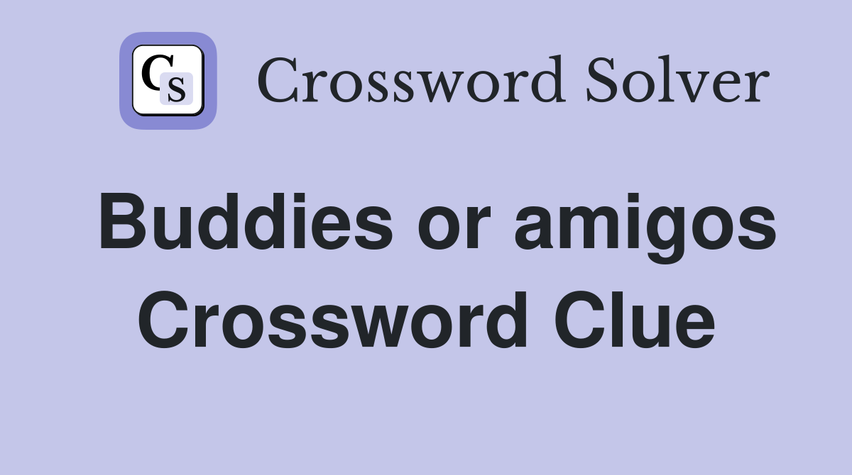 Buddies or amigos Crossword Clue