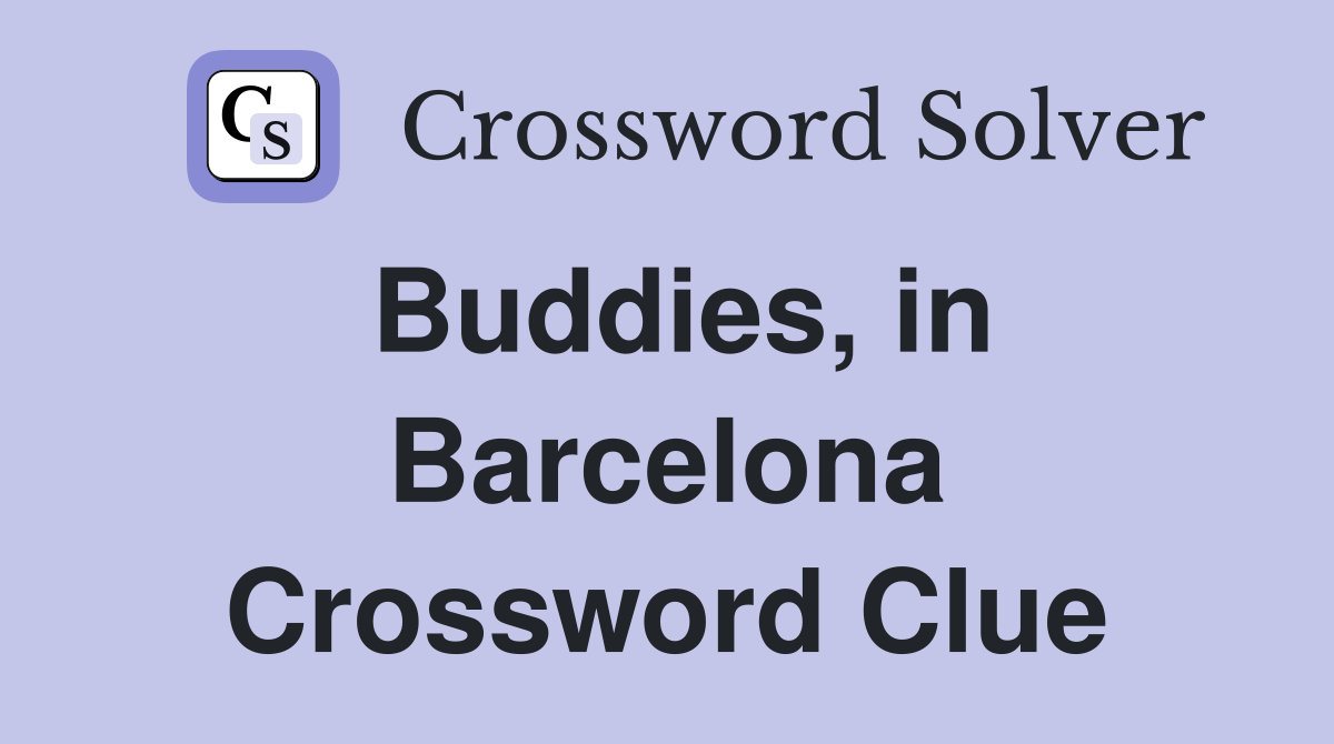 Buddies, in Barcelona Crossword Clue