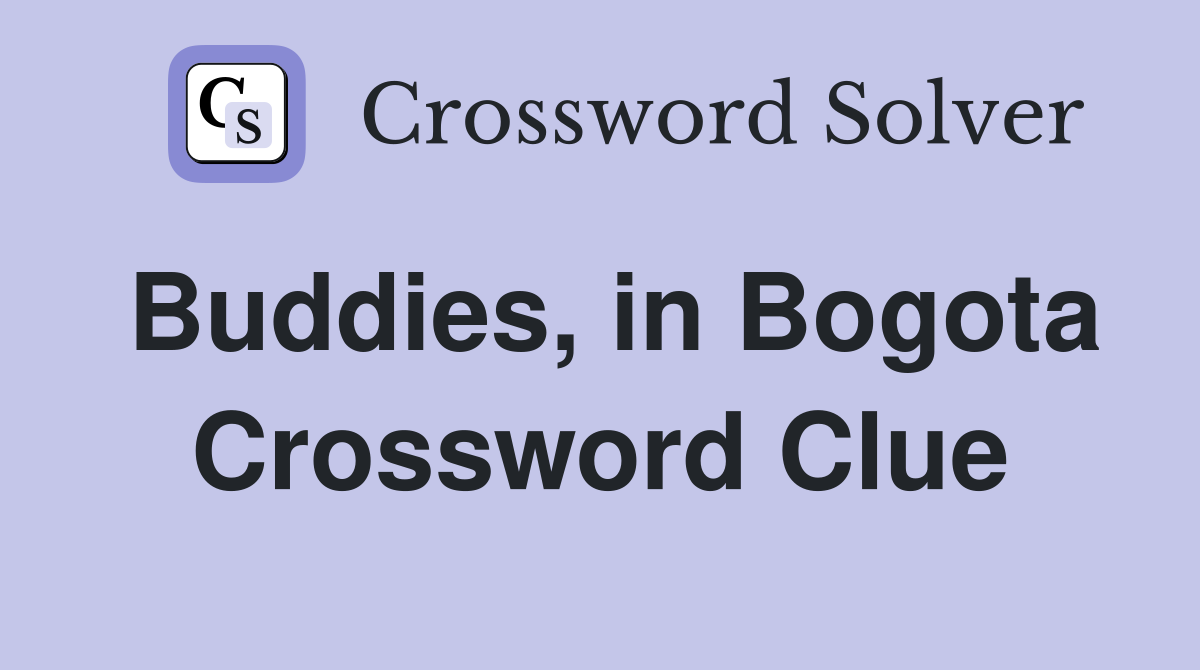 Buddies, in Bogota Crossword Clue