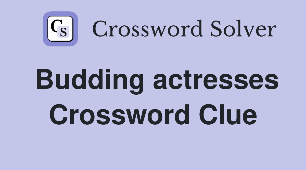 Budding actresses Crossword Clue