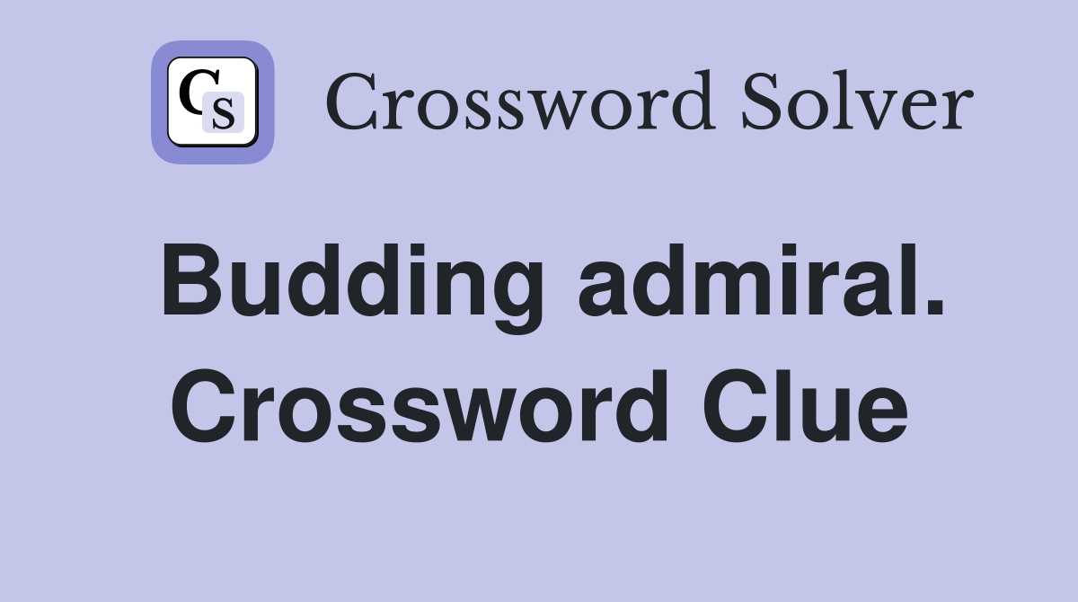 Budding admiral. Crossword Clue