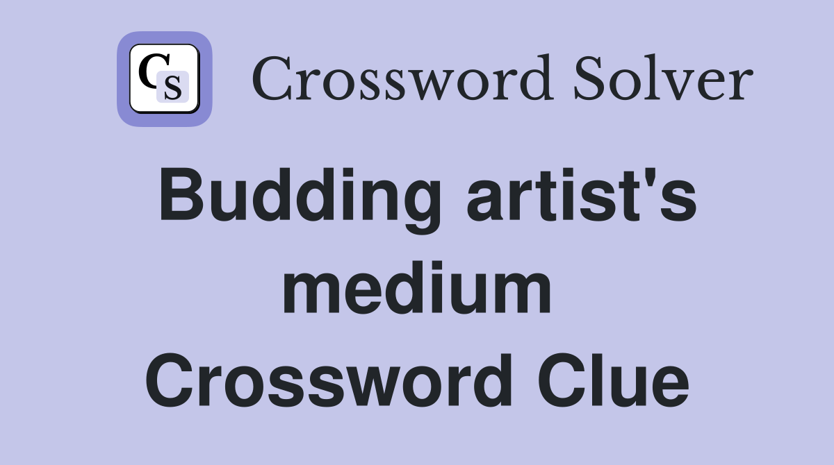 Budding artist's medium Crossword Clue