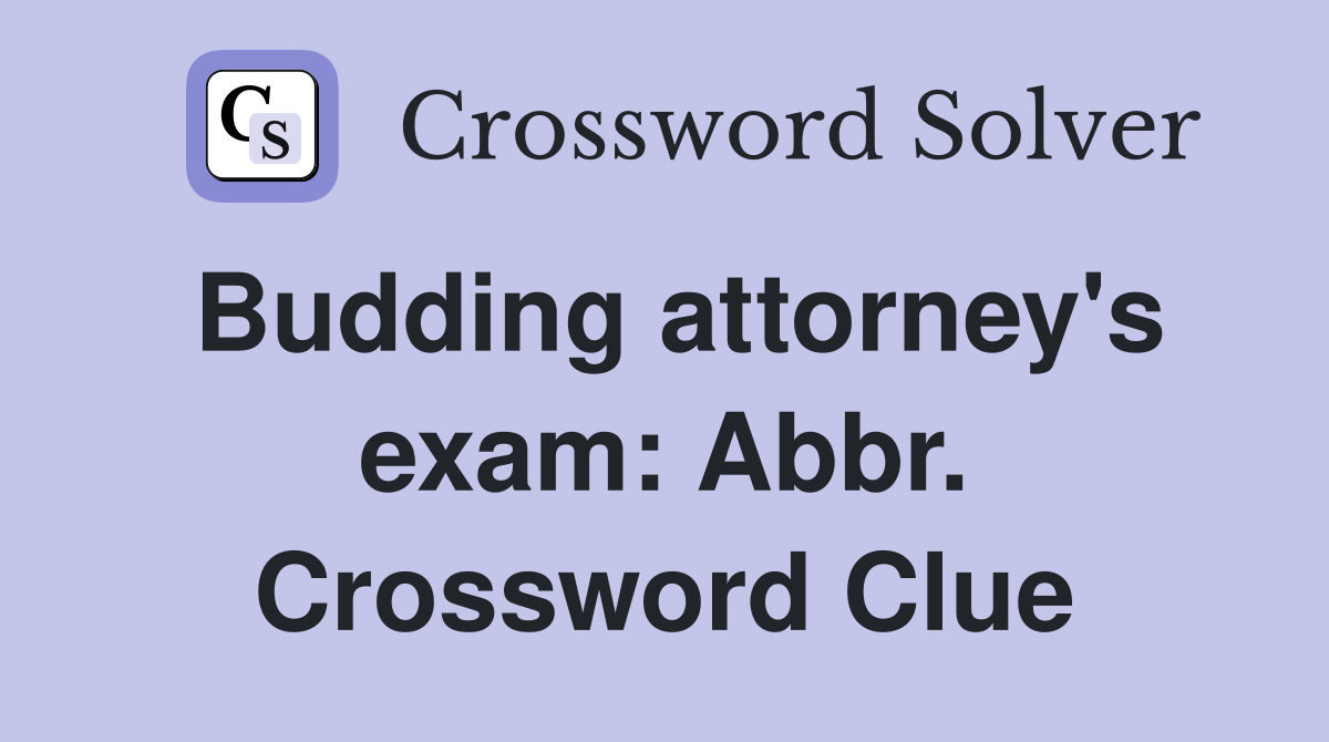 Budding attorney's exam: Abbr. Crossword Clue