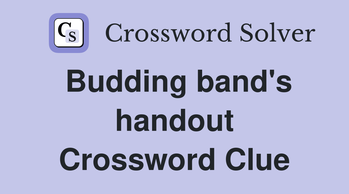Budding band's handout Crossword Clue