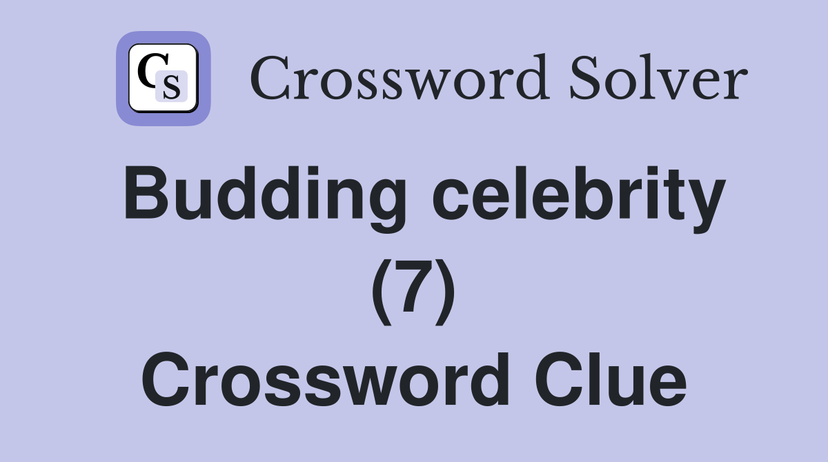 Budding celebrity (7) Crossword Clue