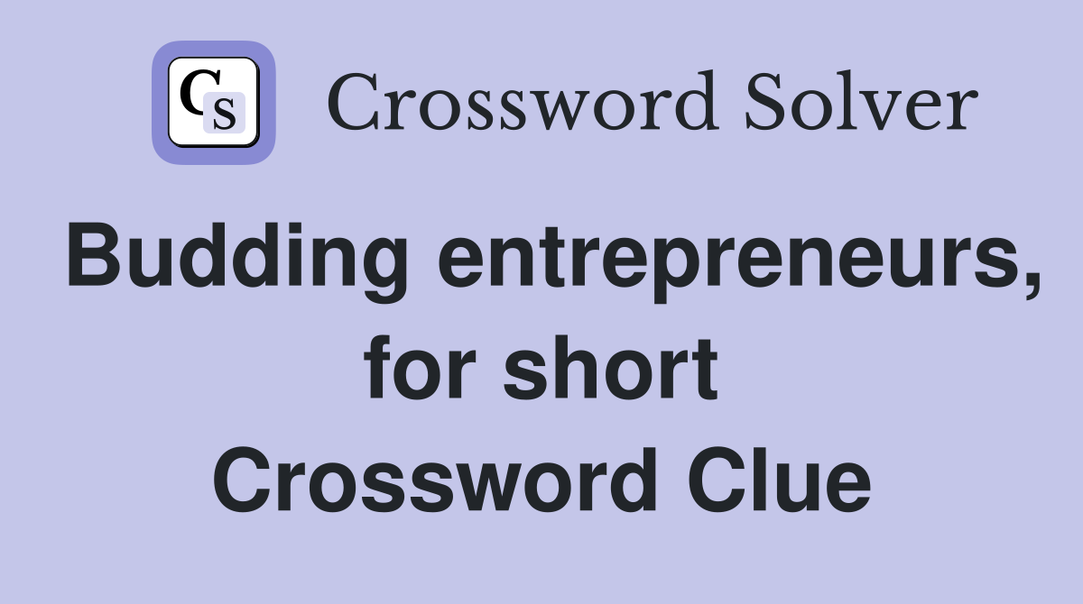 Budding entrepreneurs, for short Crossword Clue