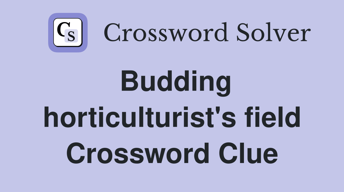 Budding horticulturist's field Crossword Clue