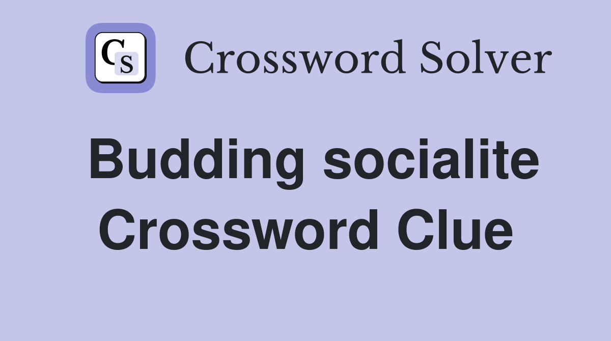 Budding socialite Crossword Clue