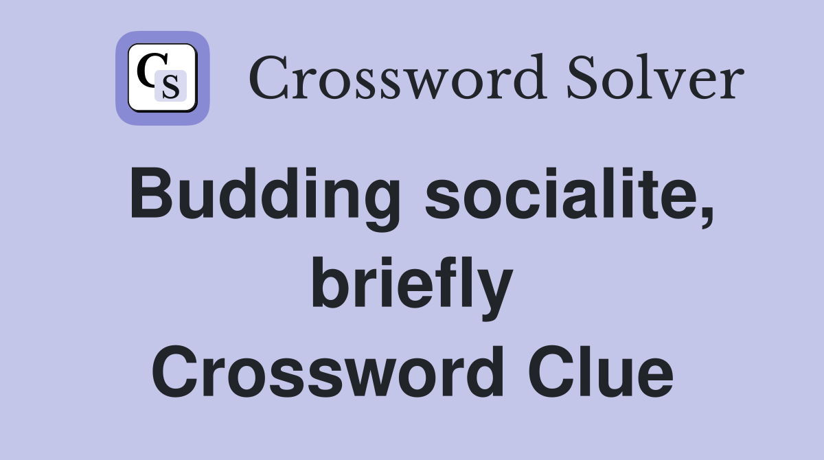 Budding socialite, briefly Crossword Clue