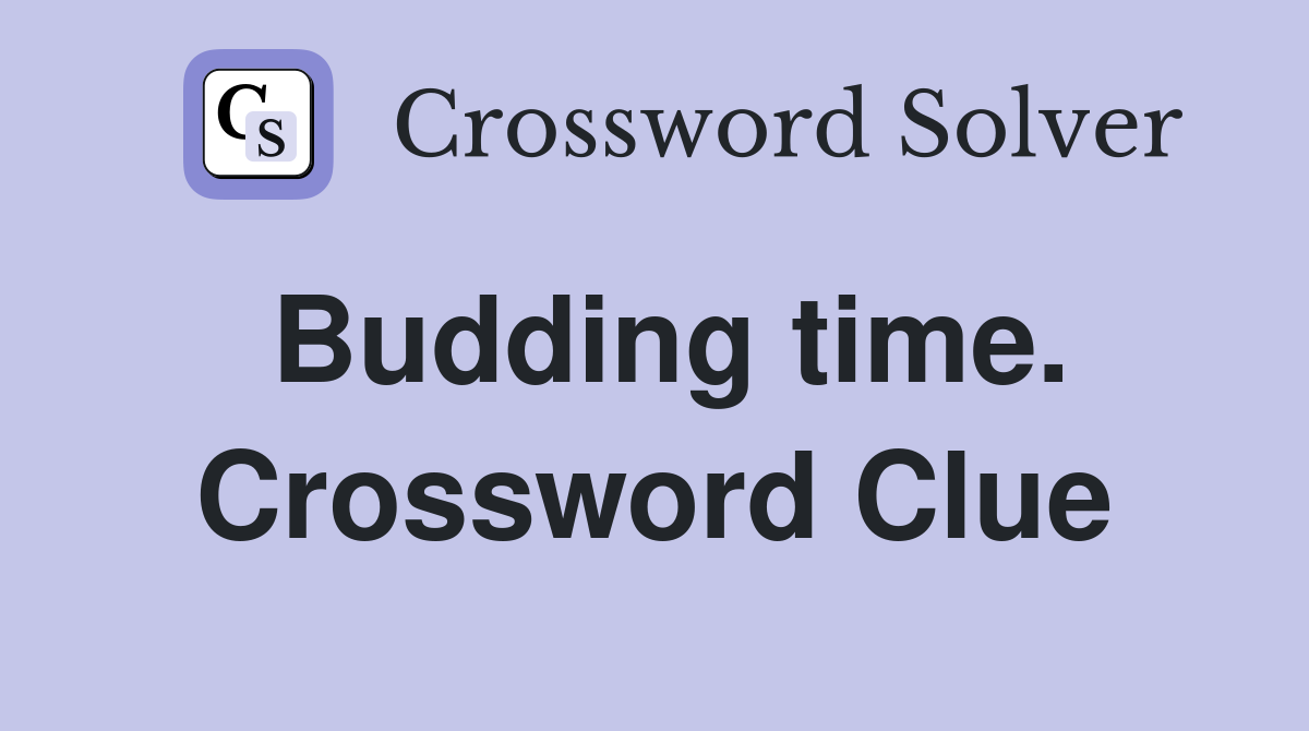 Budding time. Crossword Clue
