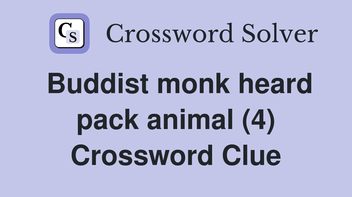 Buddist monk heard pack animal (4) Crossword Clue