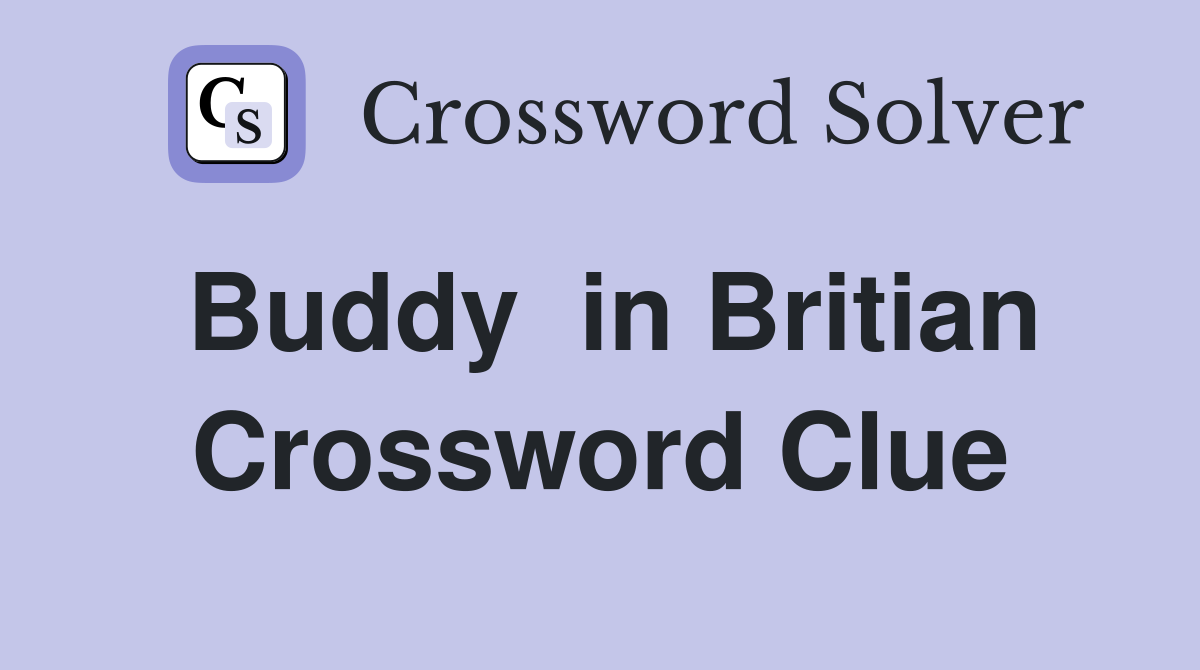 Buddy  in Britian Crossword Clue